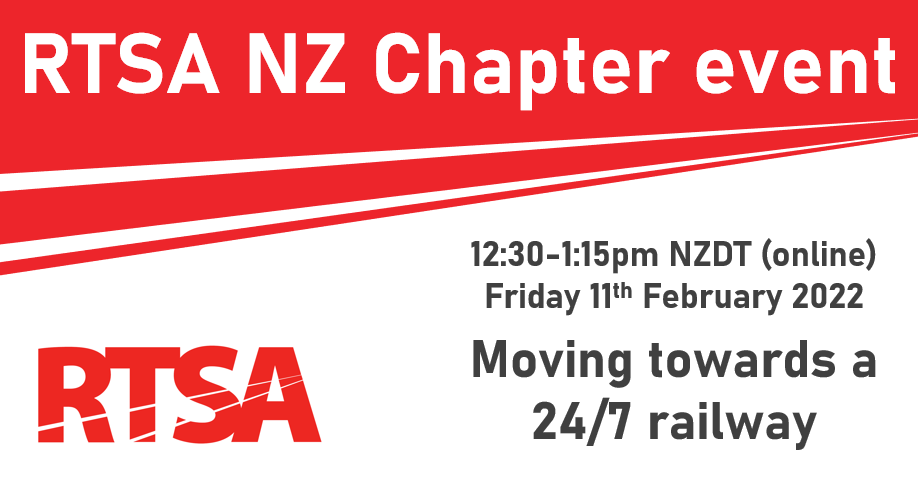 RTSA NZ Chapter event; RTSA; 12:30-1:15pm NZDT (online) Friday 11th February 2022; Moving towards a 24/7 railway